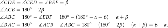 ∡CDE = ∡CED = ∡BEF = β ∡ACB = 180∘ − 2β ∘ ∘ ∘ ∡ABC = 180 − ∡EBF = 180 − (1 80 − α− β) = α + β ∡BAC = 180∘ − ∡ACB − ∡ABC = 180 ∘ − (1 80∘ − 2β) − (α + β) = β − α. 