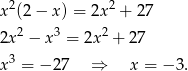  2 2 x (2 − x) = 2x + 27 2x2 − x3 = 2x2 + 27 3 x = − 2 7 ⇒ x = − 3. 