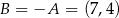 B = −A = (7,4) 