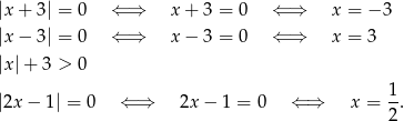 |x+ 3| = 0 ⇐ ⇒ x + 3 = 0 ⇐ ⇒ x = − 3 |x− 3| = 0 ⇐ ⇒ x − 3 = 0 ⇐ ⇒ x = 3 |x|+ 3 > 0 |2x − 1| = 0 ⇐ ⇒ 2x − 1 = 0 ⇐ ⇒ x = 1. 2 