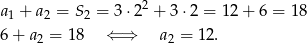  2 a1 + a2 = S2 = 3⋅2 + 3 ⋅2 = 12 + 6 = 18 6 + a2 = 18 ⇐ ⇒ a2 = 12. 