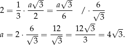  √ -- √ -- 1 a 3 a 3 6 2 = 3-⋅--2-- = --6-- / ⋅√--- √ --3 -6-- 12-- 12--3- √ -- a = 2 ⋅√ --= √ --= 3 = 4 3. 3 3 