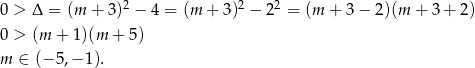 0 > Δ = (m + 3)2 − 4 = (m + 3)2 − 22 = (m + 3− 2)(m + 3 + 2) 0 > (m + 1 )(m + 5) m ∈ (− 5,− 1). 