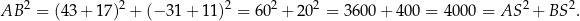  2 2 2 2 2 2 2 AB = (43 + 17) + (− 31+ 11) = 60 + 20 = 360 0+ 40 0 = 4000 = AS + BS . 