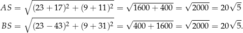  ∘ ----------------------- 2 2 √ ----------- √ ----- √ -- AS = ∘ (23+--17)-+--(9+--11)--= 160 0+ 4 00 = 200 0 = 20 5 2 2 √ ----------- √ ----- √ -- BS = (23− 43) + (9+ 31) = 400 + 16 00 = 200 0 = 20 5. 