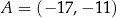 A = (− 17,− 11 ) 