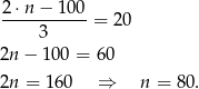 2-⋅n-−-1-00 3 = 20 2n − 100 = 60 2n = 160 ⇒ n = 80. 