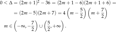  2 0 < Δ = (2m + 1) − 36 = (2m +( 1 − 6)()2m( + 1 +)6) = 5 7 = (2m − 5)(2m + 7) = 4 m − 2- m + 2- ( ) ( ) 7- 5- m ∈ − ∞ ,− 2 ∪ 2,+ ∞ . 