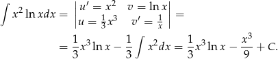 ∫ || ′ 2 || x2ln xdx = ||u =1x 3 v =′ lnx1 || = u = 3 x v = x 1 1 ∫ 1 x 3 = -x3 ln x − -- x2dx = -x3 ln x − ---+ C. 3 3 3 9 