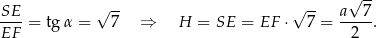  √ -- SE- = tg α = √ 7- ⇒ H = SE = EF ⋅√ 7-= a--7. EF 2 