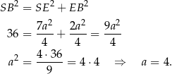  2 2 2 SB = SE + EB 7a 2 2a2 9a2 36 = ----+ ----= ---- 4 4 4 a2 = 4-⋅36-= 4⋅ 4 ⇒ a = 4. 9 