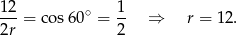12-= cos60∘ = 1- ⇒ r = 1 2. 2r 2 