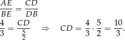 AE-- CD-- BE = DB 4 CD 4 5 10 --= -5-- ⇒ CD = --⋅ --= ---. 3 2 3 2 3 
