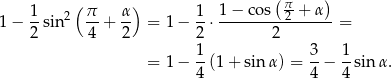 ( ) 1 − cos (π-+ α ) 1 − 1-sin 2 π-+ α- = 1− 1-⋅---------2------ = 2 4 2 2 2 1- 3- 1- = 1− 4 (1+ sin α) = 4 − 4 sin α. 