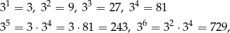  1 2 3 4 3 = 3, 3 = 9, 3 = 27, 3 = 81 3 5 = 3⋅3 4 = 3⋅8 1 = 243, 36 = 32 ⋅34 = 729 , 