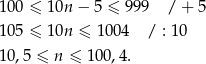 100 ≤ 10n − 5 ≤ 999 / + 5 105 ≤ 10n ≤ 100 4 / : 10 10,5 ≤ n ≤ 100,4. 