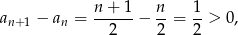 a − a = n+--1− n-= 1-> 0, n+1 n 2 2 2 