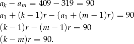 ak − am = 40 9− 3 19 = 90 a1 + (k− 1 )r− (a1 + (m − 1)r) = 90 (k− 1)r− (m − 1)r = 90 (k− m)r = 9 0. 