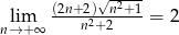  √ -2--- lim (2n+n22)+2n-+1-= 2 n→ + ∞ 