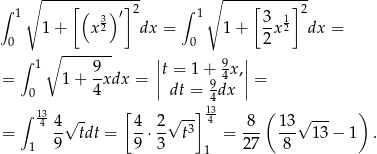  ∘ -------------- ∘ ------------ ∫ 1 [( 3) ′] 2 ∫ 1 [3 1]2 1 + x2 dx = 1 + --x2 dx = 0 0 2 ∫ 1 ∘ ----9-- || 9 || = 1 + -xdx = ||t = 1+9 4x,|| = 0 4 dt = 4dx ∫ 13 √ - [ √ --] 134- ( √ --- ) = 4 4- tdt = 4⋅ 2- t3 = 8-- 1-3 13 − 1 . 1 9 9 3 1 27 8 