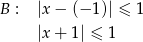 B : |x − (− 1 )| ≤ 1 |x + 1 | ≤ 1 