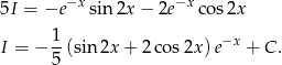 5I = −e −x sin 2x − 2e−x cos 2x I = − 1-(sin 2x + 2 cos2x )e−x + C . 5 