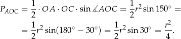  1 1 PAOC = --⋅OA ⋅OC ⋅sin∡AOC = -r2sin 150∘ = 2 2 2 = 1r2 sin(1 80∘ − 30∘) = 1-r2sin3 0∘ = r-. 2 2 4 
