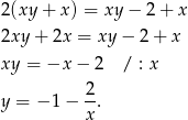 2(xy + x) = xy − 2 + x 2xy + 2x = xy − 2+ x xy = −x − 2 / : x 2- y = − 1− x. 