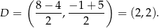  ( ) D = 8-−-4-, −-1+-5 = (2,2). 2 2 