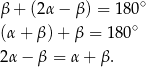 β + (2α − β) = 180∘ (α+ β) + β = 180∘ 2α − β = α+ β. 
