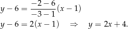  −-2-−-6 y − 6 = − 3 − 1 (x− 1) y − 6 = 2(x − 1 ) ⇒ y = 2x + 4. 