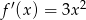 f′(x) = 3x 2 