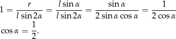 1 = ---r--- = -lsinα- = ---sin-α----= ---1--- lsin2 α l sin 2α 2sin αco sα 2c osα 1 cosα = -. 2 