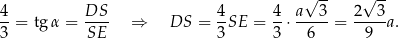 4 DS 4 4 a√ 3- 2√ 3- --= tg α = ---- ⇒ DS = -SE = --⋅-----= -----a. 3 SE 3 3 6 9 