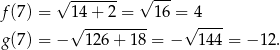  √ ------- √ --- f(7) = 1√4-+-2-=--- 16 =√4---- g(7) = − 12 6+ 1 8 = − 144 = − 1 2. 