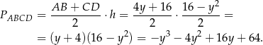  AB + CD 4y + 1 6 16 − y2 PABCD = ---------- ⋅h = --------⋅ --------= 2 2 2 = (y + 4)(16 − y2) = −y 3 − 4y 2 + 1 6y+ 64. 