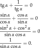 tgα + -1--= 0 tg α sin α cosα -----+ ----- = 0 cosα sinα sin-2α-+-cos2-α- sinα cosα = 0 1 ----------= 0. sin α cosα 