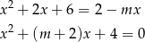 2 x + 2x + 6 = 2 − mx x2 + (m + 2 )x+ 4 = 0 