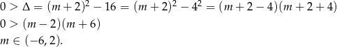 0 > Δ = (m + 2)2 − 1 6 = (m + 2)2 − 4 2 = (m + 2 − 4)(m + 2 + 4) 0 > (m − 2)(m + 6) m ∈ (− 6,2). 