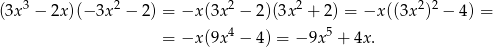  3 2 2 2 2 2 (3x − 2x )(− 3x − 2) = −x (3x − 2)(3x + 2) = −x ((3x ) − 4) = = −x (9x 4 − 4) = − 9x5 + 4x. 