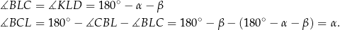 ∡BLC = ∡KLD = 180 ∘ − α − β ∘ ∘ ∘ ∡BCL = 18 0 − ∡CBL − ∡BLC = 180 − β − (18 0 − α− β) = α. 