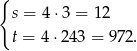 { s = 4 ⋅3 = 1 2 t = 4 ⋅243 = 972. 