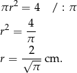  2 πr = 4 / : π 2 4- r = π 2 r = √---cm . π 