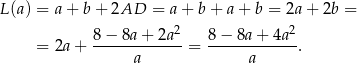 L(a) = a+ b + 2AD = a + b + a + b = 2a + 2b = 8−--8a+--2a2- 8−--8a+--4a2- = 2a+ a = a . 
