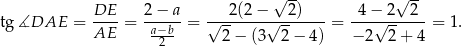  √ -- √ -- tg∡DAE = DE--= 2−-a-= √--2(2-−√--2)----= -4-−√-2--2--= 1. AE a−b-- 2 − (3 2 − 4) − 2 2 + 4 2 