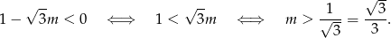  √ -- 1 − √ 3m < 0 ⇐ ⇒ 1 < √ 3m ⇐ ⇒ m > √1--= --3. 3 3 