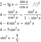  sin α 2 = tg α = ----- /()2 co sα sin-2α- --sin2α--- 4 = cos2α = 1 − sin2α 2 2 4 − 4 sin α = sin α 4 = 5 sin2α sin2 α = 4-. 5 