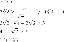 x > y √3-- 3 3√ -- 2 2 > √3------ /⋅ ( 4− 1) √ -- √ --4 −√1-- 2 32 ⋅ 34 − 2 32 > 3 √3-- 4 − 2 2 > 3 3√ -- 1 > 2 2. 