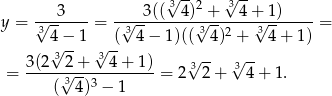  3√ --2 3√ -- y = √--3----= -√--3((--4)√+----4+√-1)-----= 34 − 1 ( 3 4− 1)(( 3 4)2 + 3 4+ 1) √3-- √3-- √ -- √ -- = 3(2-√2-+---4-+-1)-= 2 3 2+ 3 4+ 1. ( 34 )3 − 1 