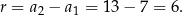 r = a 2 − a1 = 13− 7 = 6. 